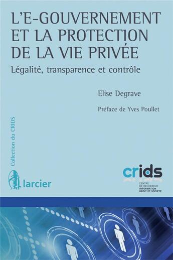 Couverture du livre « L'e-gouvernement et la protection de la vie privée ; légalité, transparence et contrôle » de Elise Degrave aux éditions Larcier