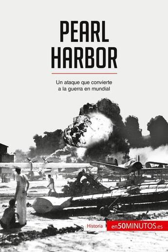 Couverture du livre « Pearl Harbor : un ataque que convierte a la guerra en mundial » de Victoria Domingos Valentim et Mathieu Roger aux éditions 50minutos.es