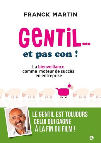 Couverture du livre « Gentil... et pas con ! la bienveillance comme moteur de succès en entreprise » de Franck Martin aux éditions De Boeck Superieur