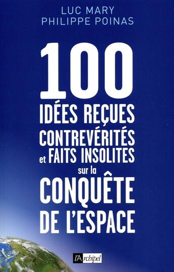 Couverture du livre « 100 idées reçues, contrevérités et faits insolites sur la conquête de l'espace » de Luc Mary et Philippe Poinas aux éditions Archipel