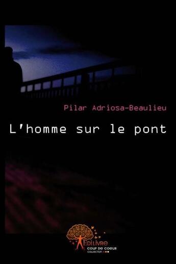 Couverture du livre « L'homme sur le pont » de Pilar Pilar aux éditions Edilivre