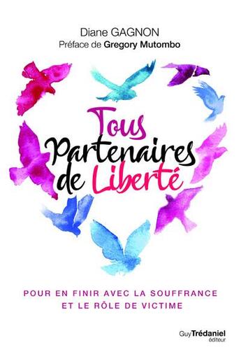 Couverture du livre « Tous partenaires de liberté ; pour en finir avec la souffrance et le rôle de victime » de Diane Gagnon aux éditions Guy Trédaniel