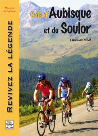 Couverture du livre « Cols d'Aubisque et du Soulor » de Christian Bibal aux éditions Editions Sutton