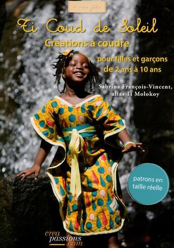 Couverture du livre « Ti coud de soleil ; créations d'ici et d'ailleurs pour enfants de 2 à 10 ans » de Sabrina Francois-Vincent aux éditions Creapassions.com