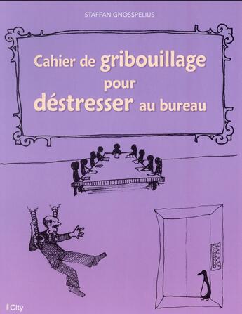 Couverture du livre « Cahier de griffonnage pour déstresser au bureau » de Staffan Gnosspelius aux éditions City