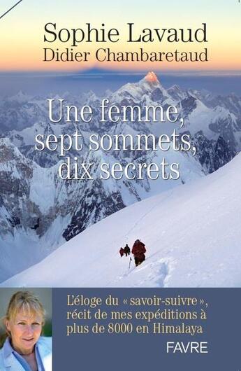 Couverture du livre « Une femme, sept sommets, dix secrets ; l'éloge du savoir-suivre » de Didier Chambaretaud et Sophie Lavaud aux éditions Favre