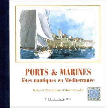 Couverture du livre « Ports & marines - fetes nautiques en mediterrannee » de Alain Goudot aux éditions Equinoxe