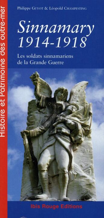 Couverture du livre « Sinnamary, 1914-1918 : Les soldats sinnamariens de la Grande Guerre » de Philippe Guyot et Léopold Champesting aux éditions Ibis Rouge