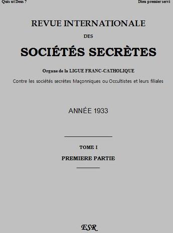 Couverture du livre « Revue internationale des sociétés secrètes ; organe de la ligue franc-catholique contre les sociétés secrètes maçonniques ou occultistes et leurs filiales t.1 ; année 1933 » de Ernest Jouin aux éditions Saint-remi