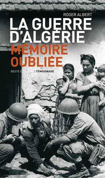 Couverture du livre « La guerre d'Algérie, mémoire oubliée » de Roger Albert aux éditions Geste