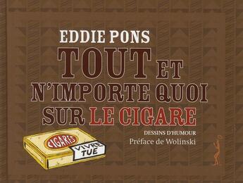 Couverture du livre « Tout et n'importe quoi sur le cigare » de Eddie Pons aux éditions Au Diable Vauvert