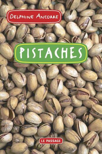 Couverture du livre « Pistaches » de Ancorre Delphine aux éditions Le Passage