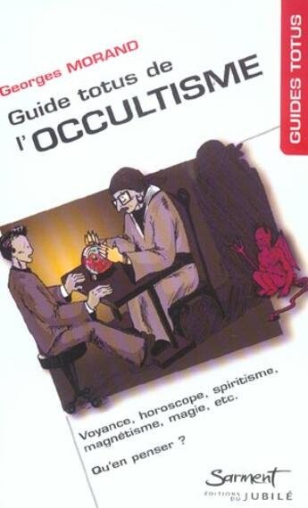 Couverture du livre « Guide totus - de l'occultisme - voyance, horoscope, spiritisme, magnetisme, magie, etc. : qu'en pens » de Georges Morand aux éditions Jubile