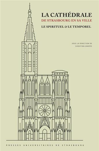 Couverture du livre « La Cathédrale de Strasbourg en sa ville : le spirituel et le temporel : En hommage à Lucien Braun (24 février 1923 - 13 mars 2020) et à Francis Rapp (27 juin 1926 - 29 mars 2020) » de Grappe Christiane aux éditions Pu De Strasbourg