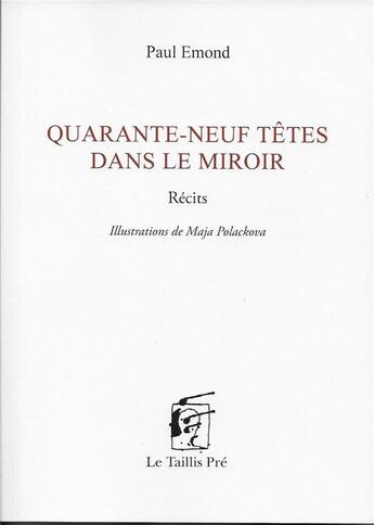 Couverture du livre « Quarante-neuf têtes dans le miroir » de Maja Polackova et Paul Emond aux éditions Taillis Pre