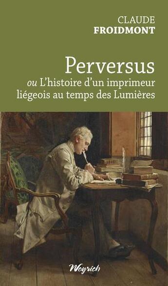 Couverture du livre « Perversus ou l'histoire d'un imprimeur liégeois au temps des Lumières » de Claude Froidmont aux éditions Weyrich
