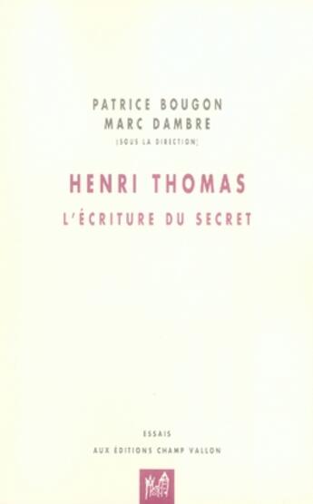 Couverture du livre « Henri thomas ; l'écriture du secret » de Marc Dambre et Patrice Bougon aux éditions Champ Vallon