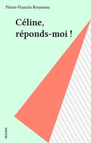 Couverture du livre « Celine Reponds Moi » de Jean-Jacques Rousseau aux éditions Seguier