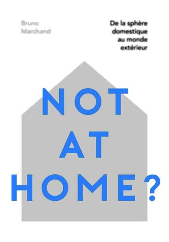 Couverture du livre « Not at home : incidences de l'ouverture de la sphère domestique au monde extérieur » de Bruno Marchand aux éditions Ppur