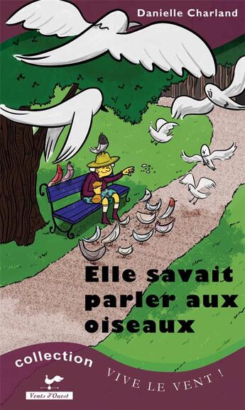 Couverture du livre « Elle savait parler aux oiseaux » de Danielle Charland aux éditions Vents D'ouest Canada