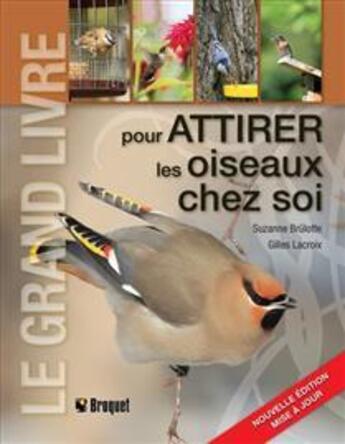 Couverture du livre « Le grand livre pour attirer les oiseaux chez soi (2e édition) » de Suzanne Brulotte aux éditions Broquet