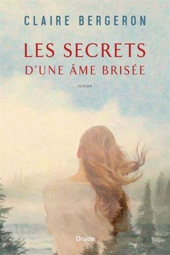 Couverture du livre « Les secrets d'une âme brisée » de Claire Bergeron aux éditions Druide