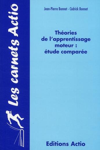 Couverture du livre « Théories de l'apprentissage moteur ; étude comparée » de Cedrick Bonnet et Jean-Pierre Bonnet aux éditions Actio