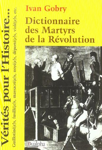 Couverture du livre « Dictionnaire des martyrs de la revolution » de Yvan Gobry aux éditions Dualpha