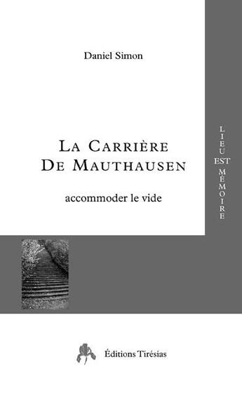 Couverture du livre « La carrière de Mauthausen ; accomoder le vide » de Daniel Simon aux éditions Tiresias