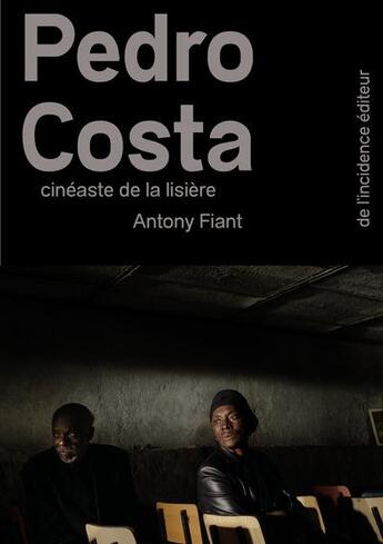 Couverture du livre « Pedro Costa, cinéaste de la lisière » de Antony Fiant aux éditions De L'incidence