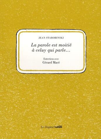 Couverture du livre « La paroles est moitié à celui qui parle... entretiens avec Gérard Macé » de Jean Starobinski aux éditions Dogana