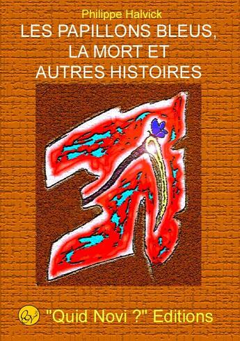 Couverture du livre « Les papillons bleus, la mort et autres histoires ... » de Philippe Halvick aux éditions Quid Novi Editions