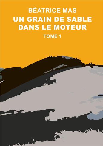 Couverture du livre « Un grain de sable dans le moteur t.1 » de Beatrice Mas aux éditions Books On Demand