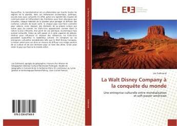 Couverture du livre « La Walt Disney Company A la conquete du monde : Une entreprise culturelle entre mondialisation et soft power americain » de Léa Gallerand aux éditions Editions Universitaires Europeennes