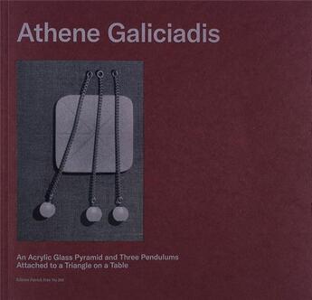 Couverture du livre « An acrylic glass pyramid and three pendulums attached to a triangle on a table » de Athene Galiciadis aux éditions Patrick Frey