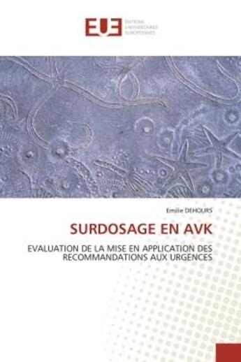 Couverture du livre « Surdosage en avk - evaluation de la mise en application des recommandations aux urgences » de Dehours Emilie aux éditions Editions Universitaires Europeennes