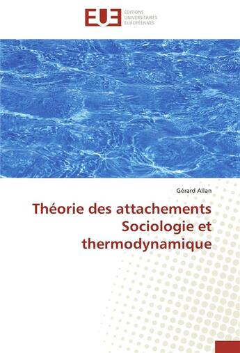 Couverture du livre « Théorie des attachements ; sociologie et thermodynamique » de Gerard Allan aux éditions Editions Universitaires Europeennes