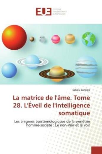 Couverture du livre « La matrice de l'ame. tome 28. l'eveil de l'intelligence somatique - les enigmes epistemologiques de » de Sekou Sanogo aux éditions Editions Universitaires Europeennes