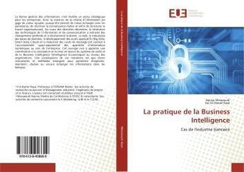 Couverture du livre « La pratique de la Business Intelligence : Cas de l'industrie bancaire » de Naima Messaoudi aux éditions Editions Universitaires Europeennes