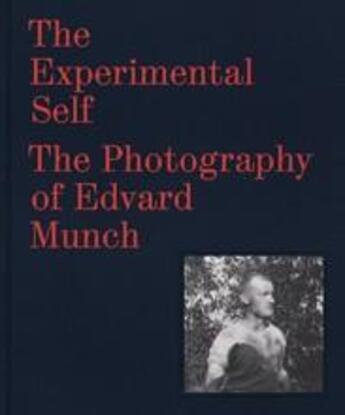 Couverture du livre « The experimental self the photography of edvard munch » de Patricia G. Berman aux éditions Thames & Hudson