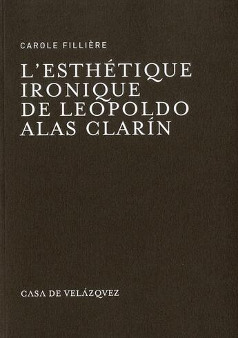 Couverture du livre « Esthetique ironique de leopoldo alas clarin » de Filliere C aux éditions Casa De Velazquez