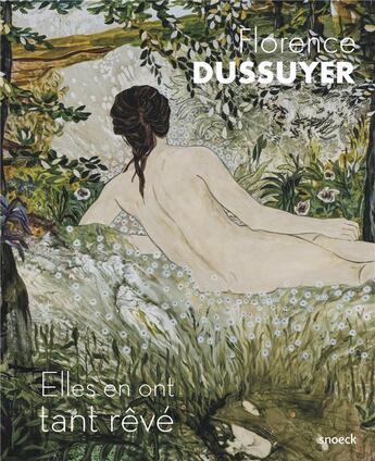 Couverture du livre « Florence Dussuyer ; elles en ont tant rêvé » de Florence Dussuyer aux éditions Snoeck Gent