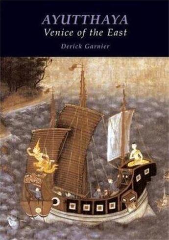 Couverture du livre « Ayutthaya venice of the east » de Garnier Derick aux éditions River Books