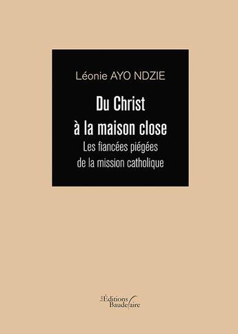 Couverture du livre « Du Christ à la maison close » de Leonie Ayo Ndzie aux éditions Baudelaire