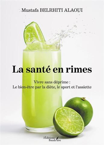 Couverture du livre « La santé en rimes : vivre sans déprime : le bien-être par la diète, le sport et l'assiette » de Mustafa Belrhiti Alaoui aux éditions Baudelaire