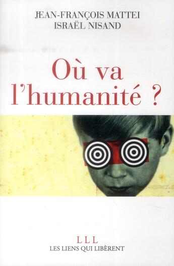 Couverture du livre « Où va l'humanité ? » de Jean-Francois Mattei et Israel Nisand aux éditions Les Liens Qui Liberent