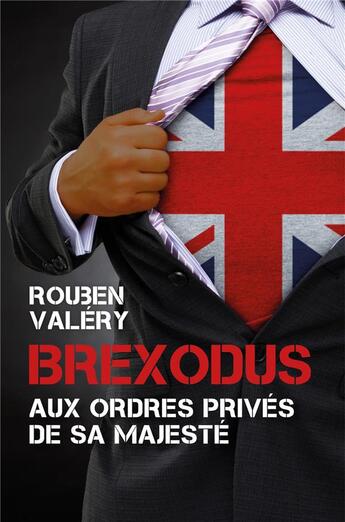 Couverture du livre « Brexodus ; aux ordres privés de Sa Majesté » de Valery Rouben aux éditions Librinova