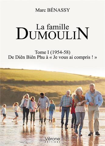 Couverture du livre « La famille Dumoulin t.1 ; (1954-58) de Diên Biên Phu à « Je vous ai compris ! » » de Marc Benassy aux éditions Verone