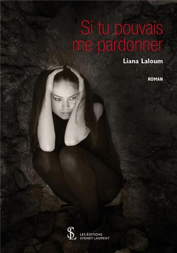 Couverture du livre « Si tu pouvais me pardonner » de Liana Laloum aux éditions Sydney Laurent