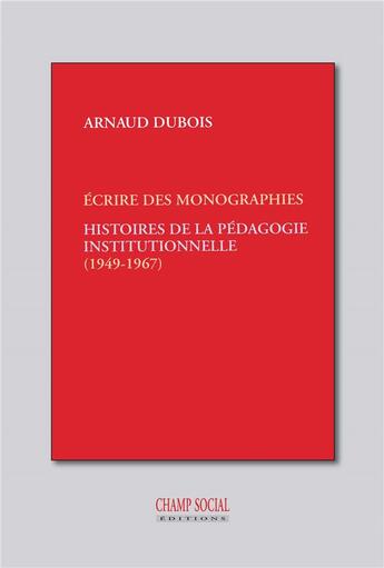 Couverture du livre « Histoires de la pédagogie institutionnelle : les monographies (1949-1967) » de Arnaud Dubois aux éditions Matrice